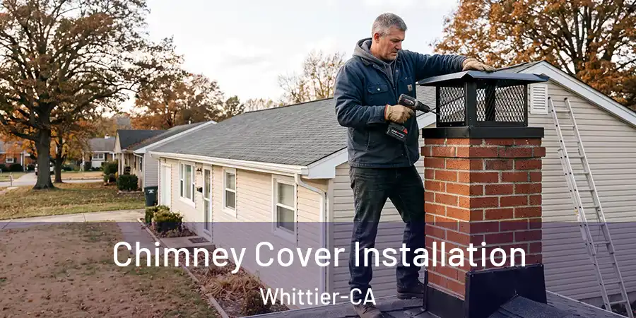 Chimney Cover Installation Whittier-CA