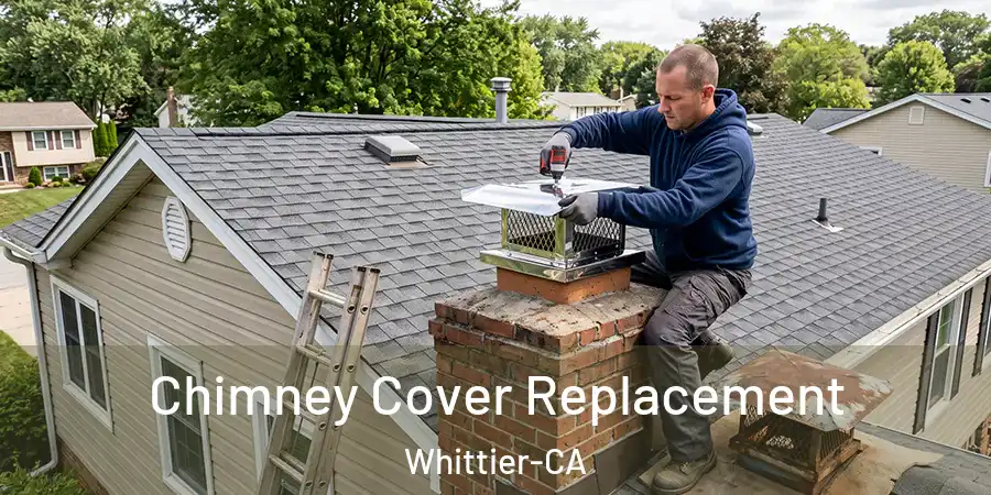 Chimney Cover Replacement Whittier-CA