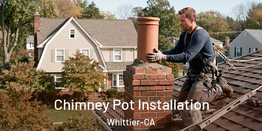 Chimney Pot Installation Whittier-CA