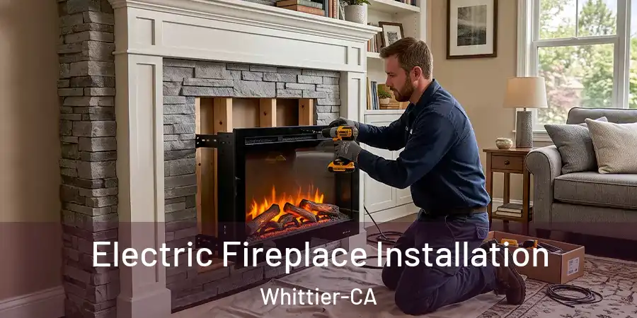 Electric Fireplace Installation Whittier-CA