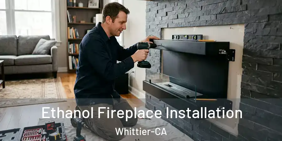 Ethanol Fireplace Installation Whittier-CA