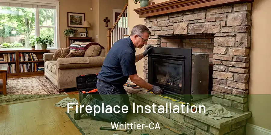  Fireplace Installation Whittier-CA