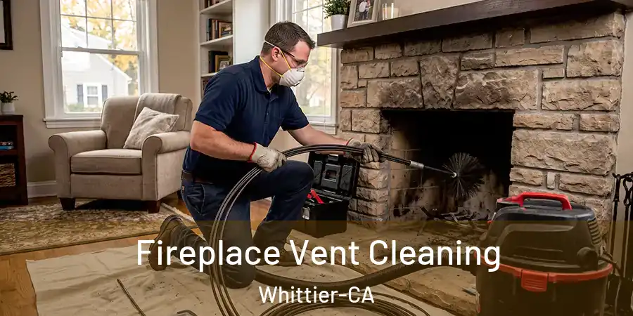 Fireplace Vent Cleaning Whittier-CA