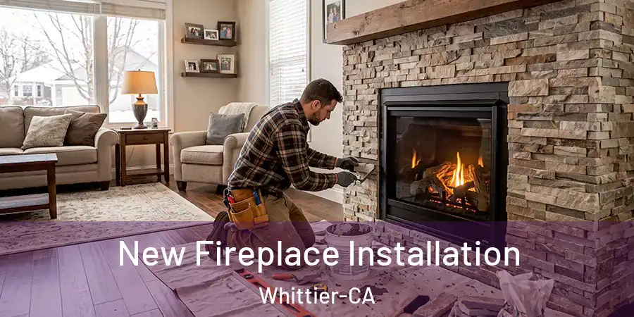 New Fireplace Installation Whittier-CA