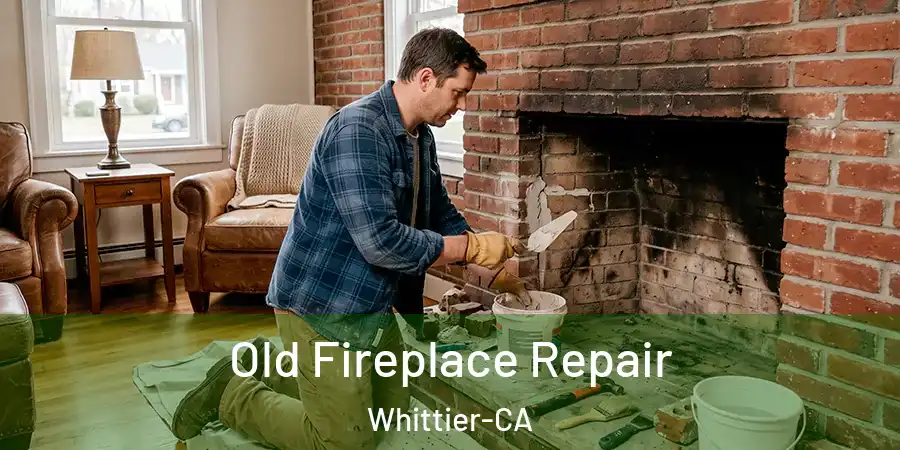 Old Fireplace Repair Whittier-CA