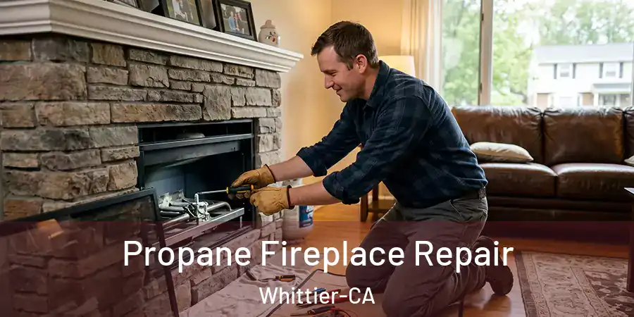 Propane Fireplace Repair Whittier-CA