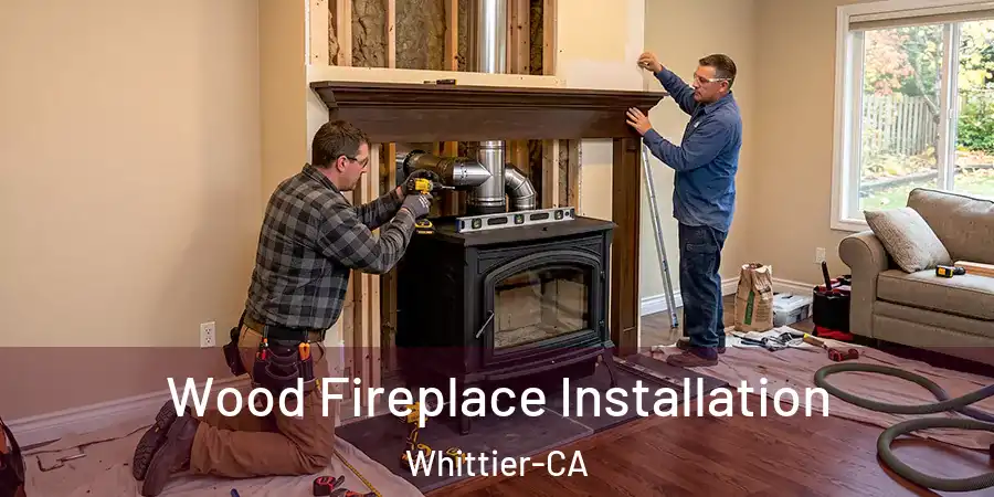  Wood Fireplace Installation Whittier-CA